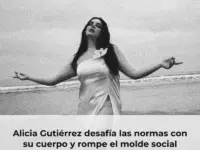 Alicia Gutiérrez desafía las normas con su cuerpo y rompe el molde social